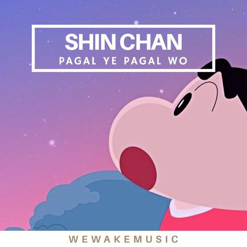 Shin Chan (Pagal Ye Pagal Wo) Songs Download - Free Online Songs @ JioSaavn