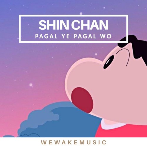 Shin Chan (Pagal Ye Pagal Wo)