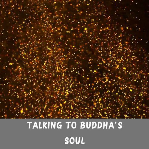 Talking to Buddha's Soul
