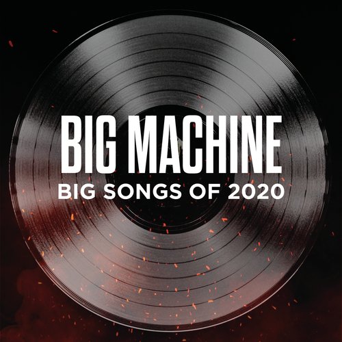 Big Machine: Big Songs Of 2020