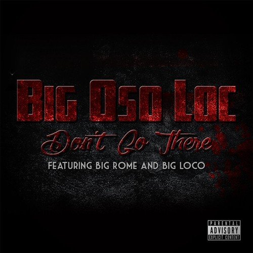 Dont Go There (feat. Big Rome & Big Loco)