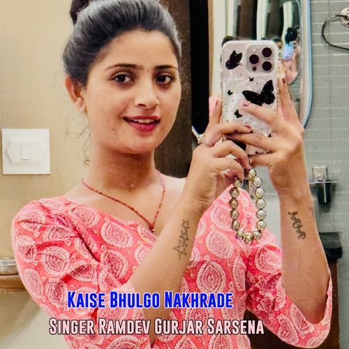 Kaise Bhulgo Nakhrade