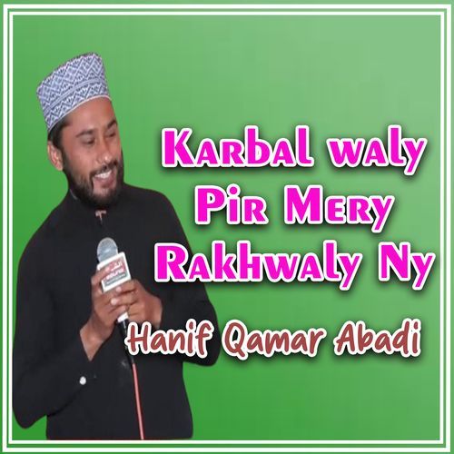 Karbal waly Pir Mery Rakhwaly Ny