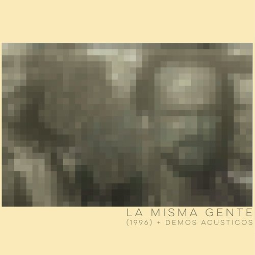 La Misma Gente (+ Demos acústicos)