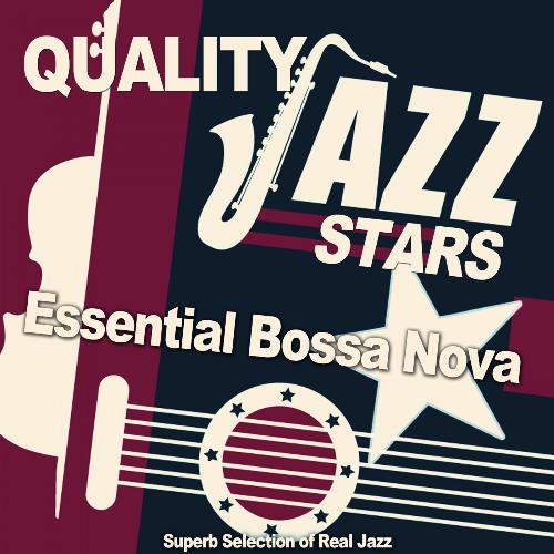 Quality Jazz Stars: Essential Bossa Nova (Superb Selection of Real Jazz)