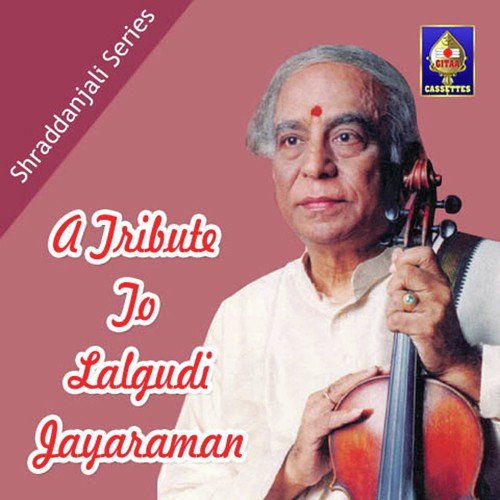 Shraddanjali Series - A Tribute To Lalgudi Jayaraman