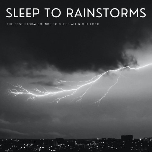 Sleep To Rainstorms: The Best Storm Sounds To Sleep All Night Long