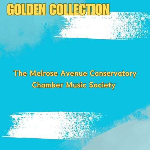 The Melrose Avenue Conservatory Chamber Music Society - Golden Collection