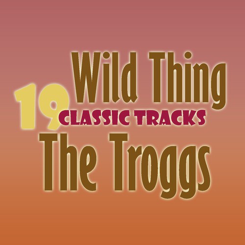 Wild Thing - 19 Classic Tracks