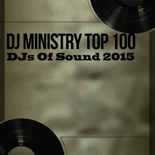 DJ Ministry Top 100 DJs of Sound 2015 (100 Songs Ibiza Top Electro House Extended DJs Tracks Definitive Anthems)