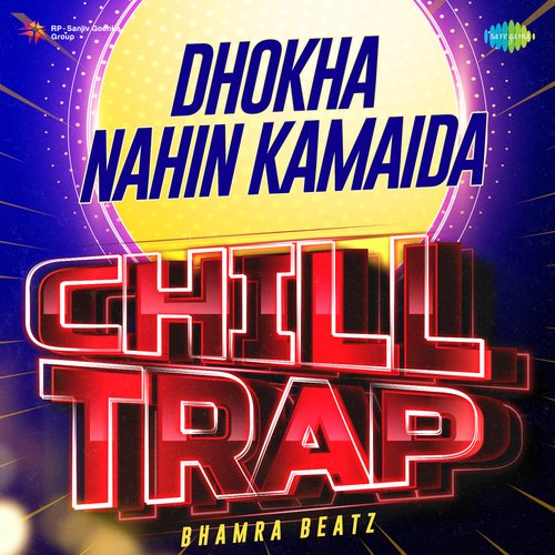Dhokha Nahin Kamaida Chill Trap