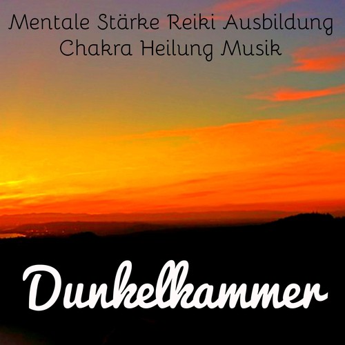 Dunkelkammer - Mentale Stärke Reiki Ausbildung Chakra Heilung Musik mit Natur New Age Natur Geräusche