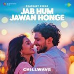 Jab Hum Jawan Honge - Chillwave