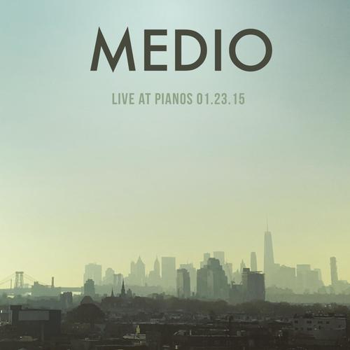 Medio (Live at Pianos 1/23/15)