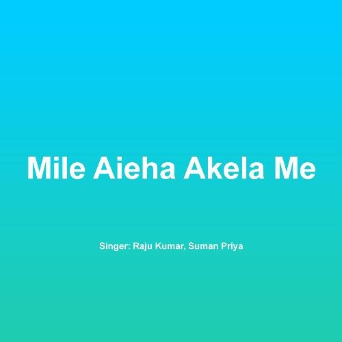 Mile Aieha Akela Me