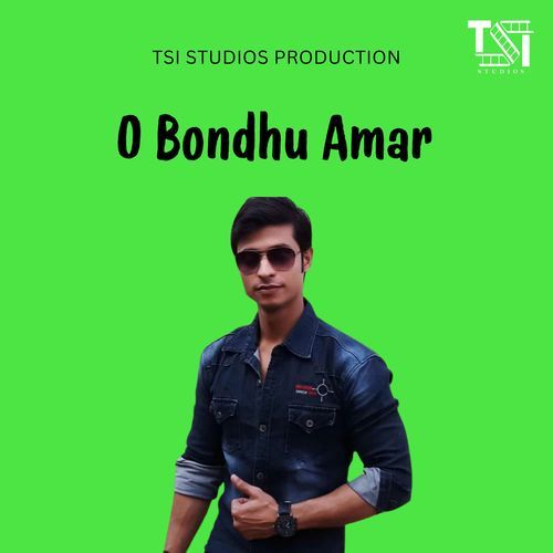 O Bondhu Amar