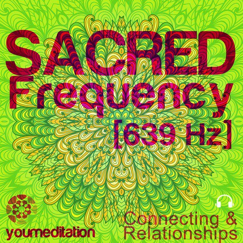 Sacred Frequency Meditation (639 Hz)