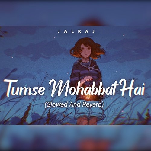 Tumse Mohabbat Hai (Slowed and Reverb)