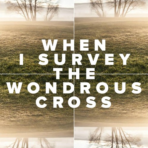 When I Survey the Wondrous Cross