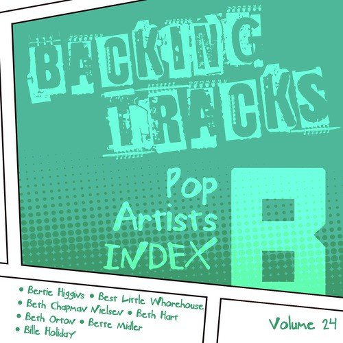 Backing Tracks / Pop Artists Index, B, (Bertie Higgins / Best Little Whorehouse / Beth Chapman Nielsen / Beth Hart / Beth Orton / Bette Midler / Bille Holiday), Vol. 24