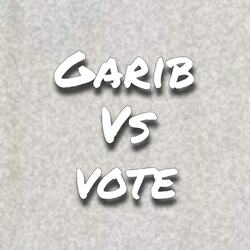 Garib Vs Vote-OllcdgxkcHg