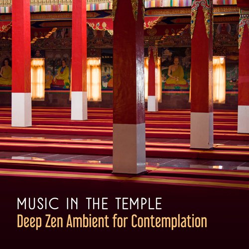 Music in the Temple (Deep Zen Ambient for Contemplation, Om Chanting, Spiritual Prayers)