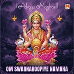 Om Swarnaroopiye Namaha