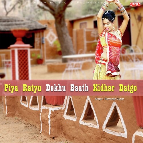 Piya Ratyu Dekhu Baath Kidhar Datgo