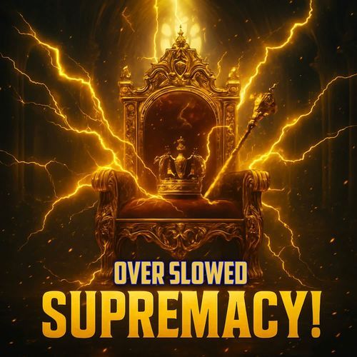SUPREMACY! (Over Slowed)