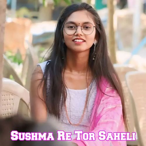 Sushma Re Tor Saheli