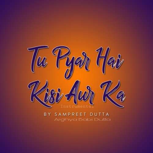 Tu Pyar Hai Kisi Aur Ka (Instrumental)