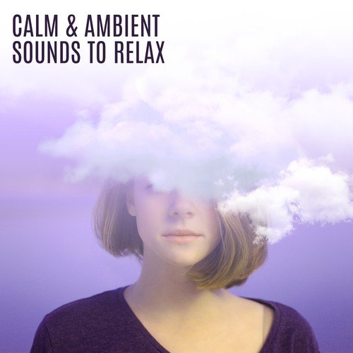 Calm & Ambient Sounds to Relax – Stress Relief, Music to Calm Down, Peaceful Mind, New Age Relaxation