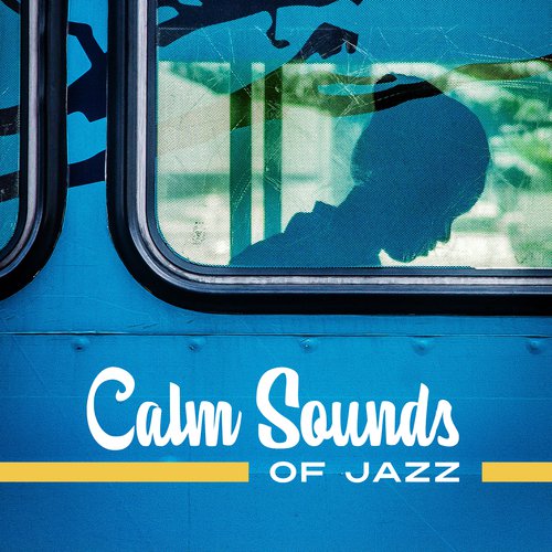 Calm Sounds of Jazz – Relaxing Chilled Jazz, Music to Rest, Background Jazz to Calm Mind, Mellow Sounds