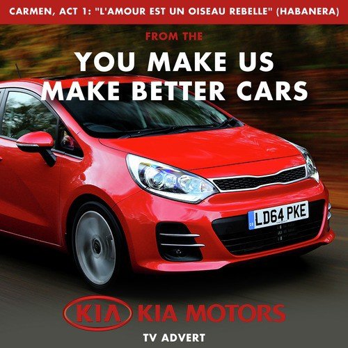 Carmen, Act 1: "L'amour est un oiseau Rebelle" Habanera (From The "You Make Us Make Better Cars - Kia Motors Uk" T.V. Advert)