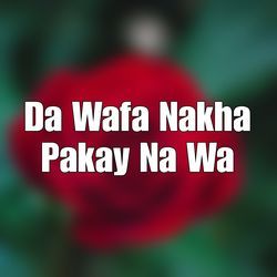 Da Wafa Nakha Pakay Na Wa