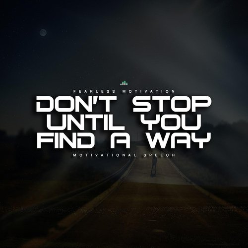 Don't Stop Until You Find a Way (Motivational Speech)_poster_image