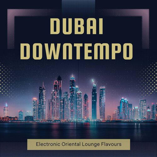 Dubai Downtempo (Electronic Oriental Lounge Flavours)