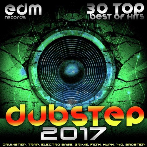 Dubstep 2017 (30 Top Best Of Hits, Drumstep, Trap, Electro Bass, Grime, Filth, Hyph, 140, Brostep)