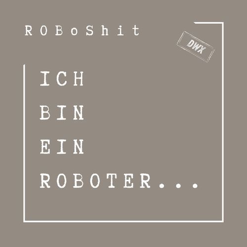 Ich Bin Ein Roboter ... (feat. DWX) (Remix)