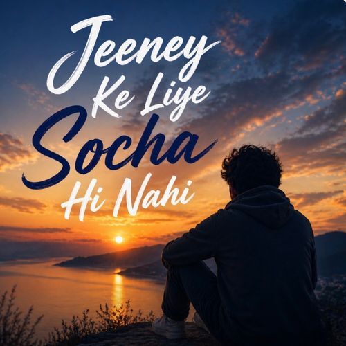 Jeeney Ke Liye Socha Hi Nahi