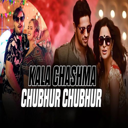 Kala Chashma x Chubhur Chubhur