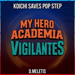 Koichi Saves Pop Step [Kahuzo] (From 'My Hero Academia: Vigilantes')
