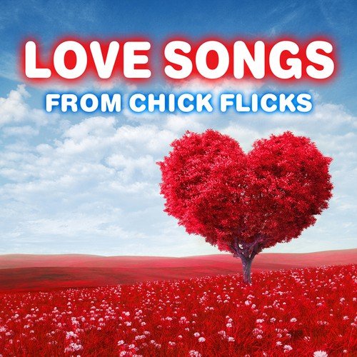 Love Songs from Chick Flicks