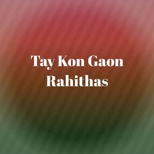 Tay Kon Gaon Rahithas