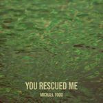 You Rescued Me