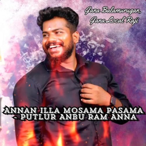 Annan Illa Mosama Pasama - Putlur Anbu Ram Anna