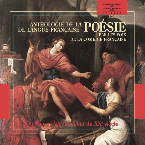 Anthologie de la poésie de langue française 1265-1915 par les voix de la Comédie Française (Du moyen-âge au début du xxe siècle)