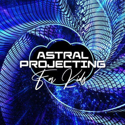 Astral Projecting For Kids