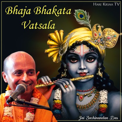 Bhaja Bhakata Vatsala