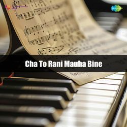 Cha To Rani Mauha Bine